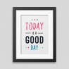 Today is a good day Framed poster Today is a good day Framed poster